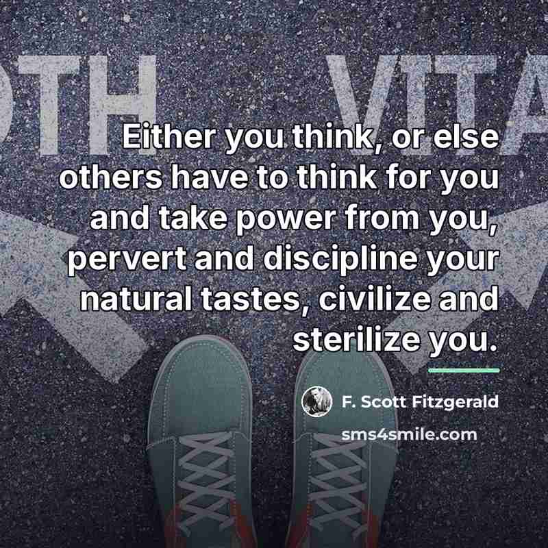“Either you think, or else others have to think for…” quote by F. Scott Fitzgerald
