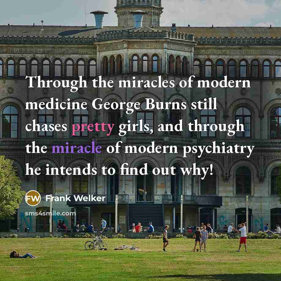 “Through the miracles of modern medicine George Burns still chases…” quote by Frank Welker