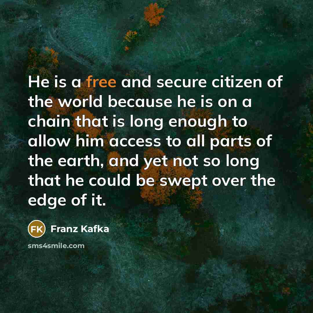 “He is a free and secure citizen of the world…” quote by Franz Kafka