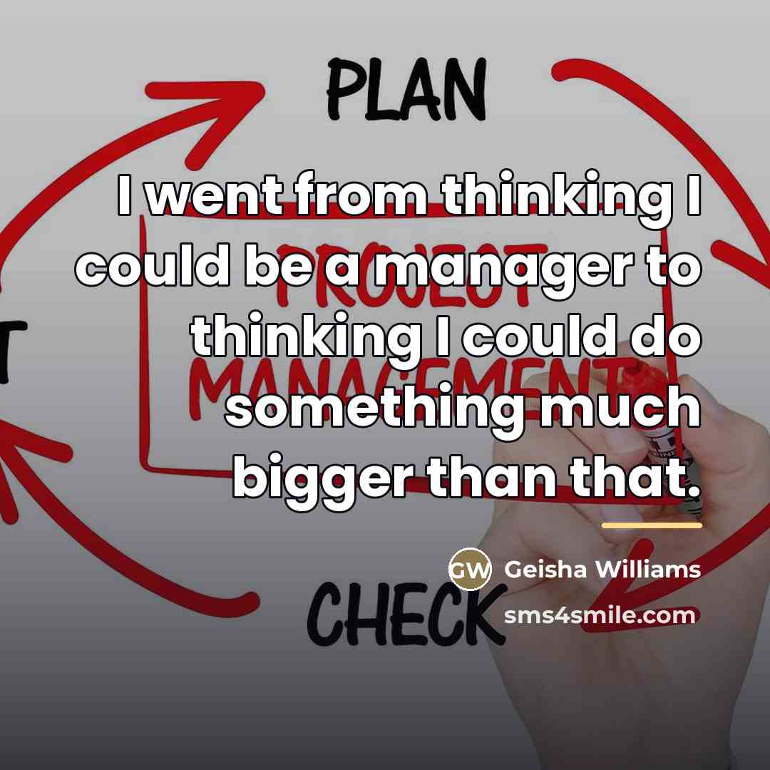 “I went from thinking I could be a manager to…” quote by Geisha Williams