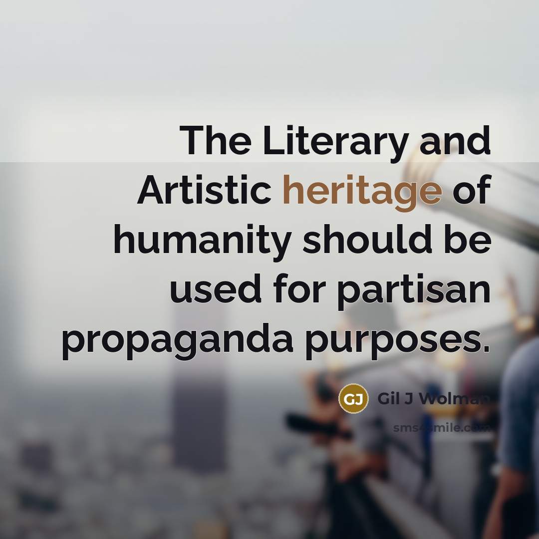 “The Literary and Artistic heritage of humanity should be used…” quote by Gil J Wolman