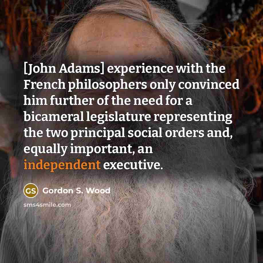 “[John Adams] experience with the French philosophers only convinced him…” quote by Gordon S. Wood
