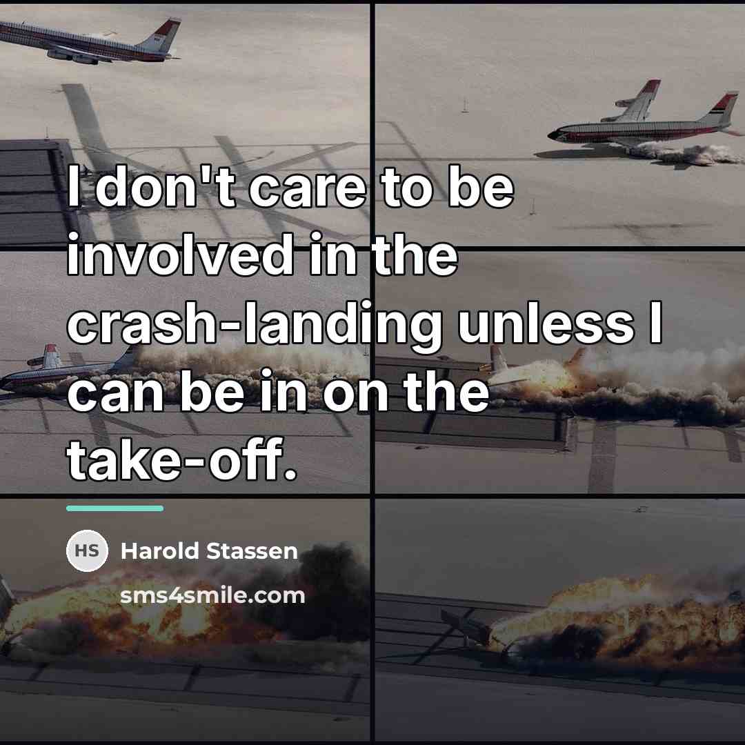 “I don't care to be involved in the crash-landing unless…” quote by Harold Stassen