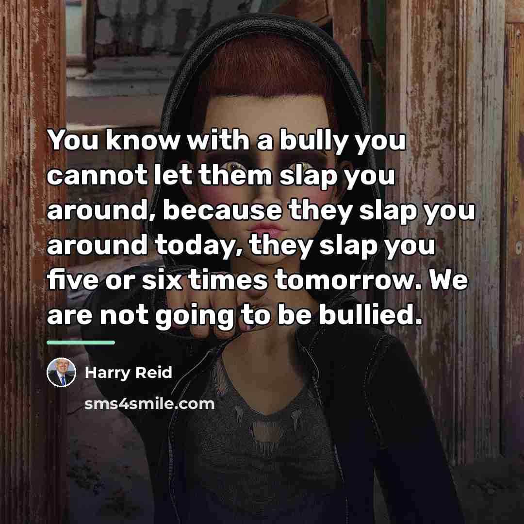 “You know with a bully you cannot let them slap…” quote by Harry Reid
