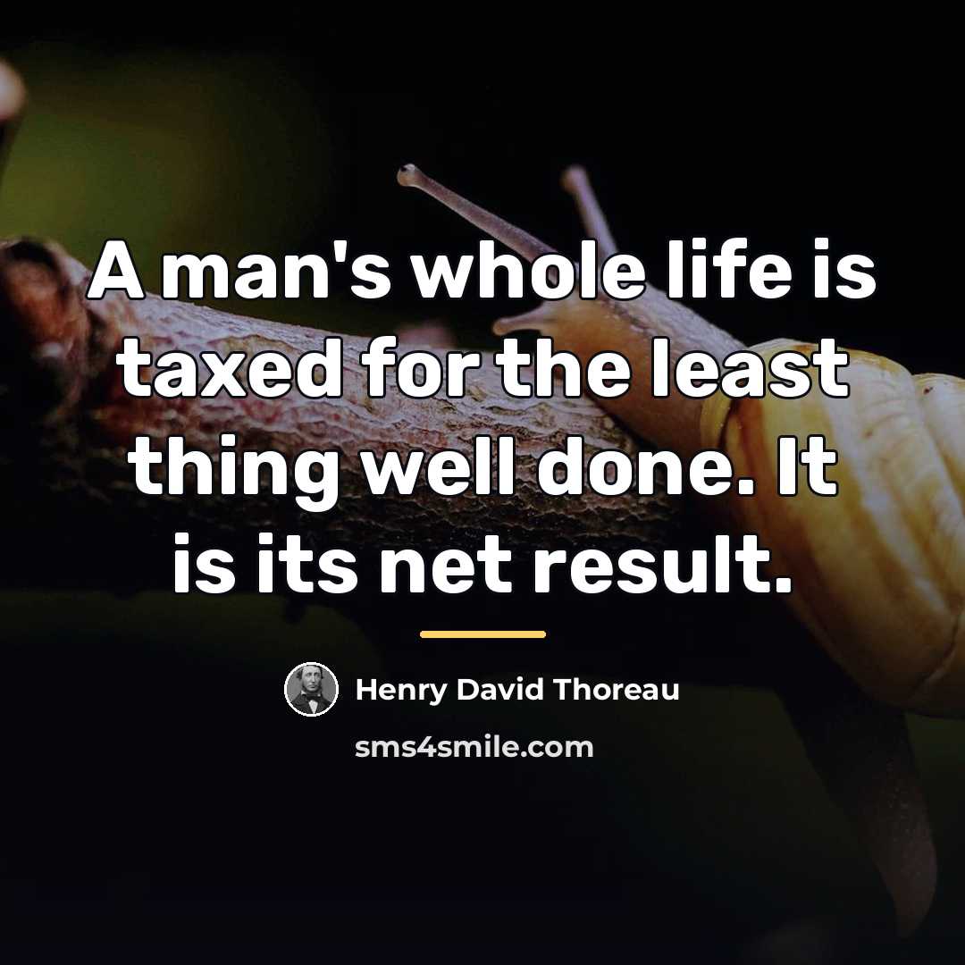 “A man's whole life is taxed for the least thing…” quote by Henry David Thoreau