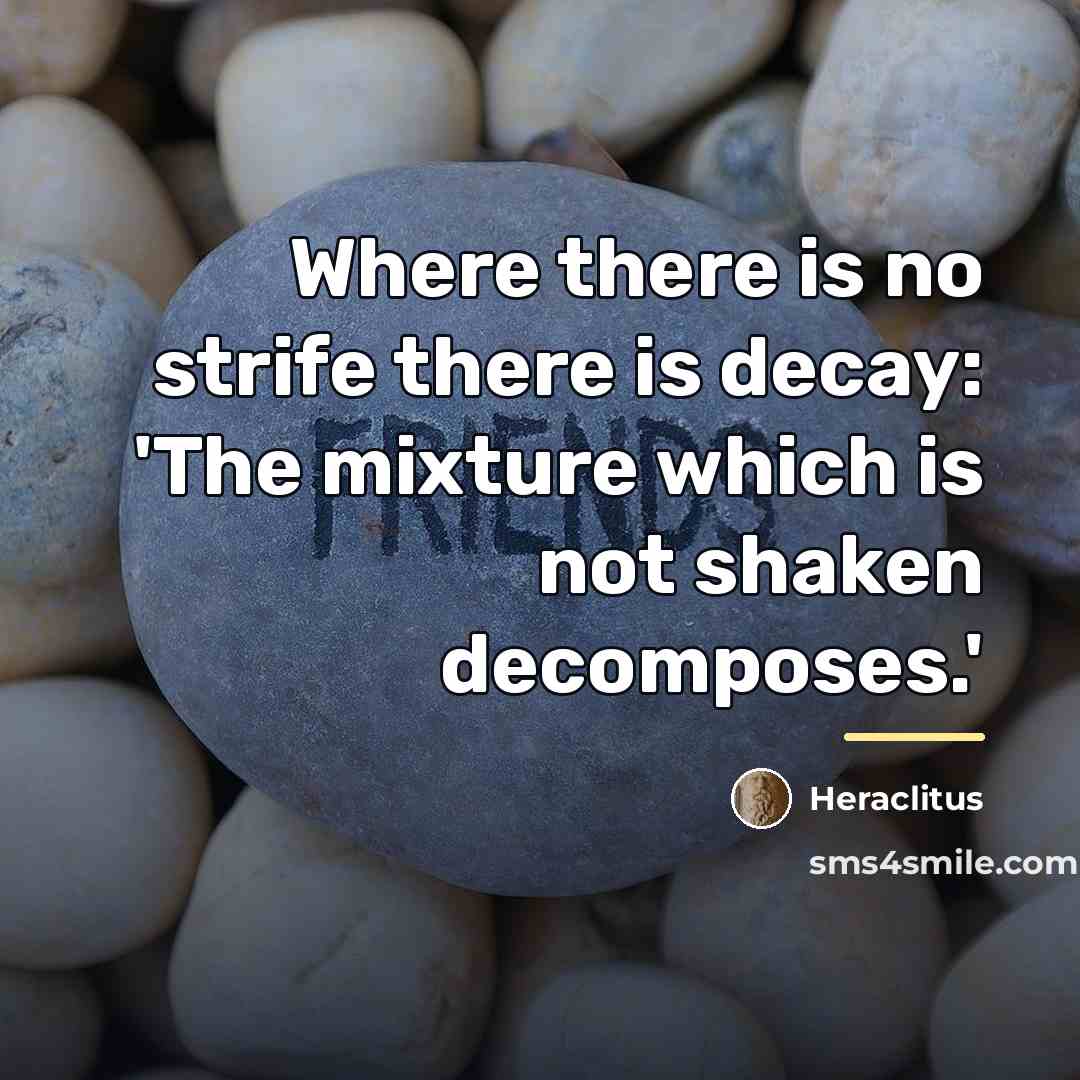 “Where there is no strife there is decay: 'The mixture…” quote by Heraclitus