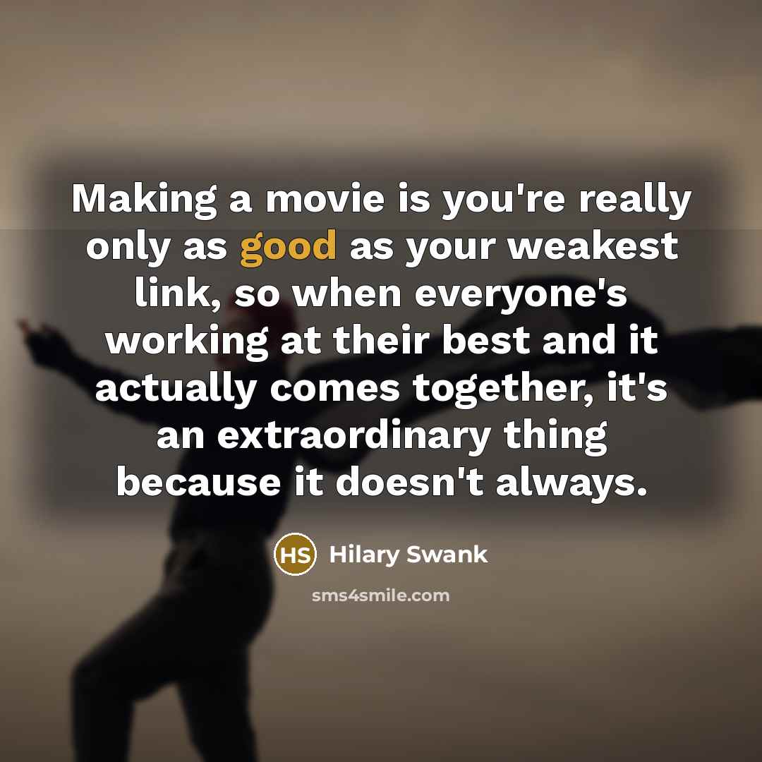 “Making a movie is you're really only as good as…” quote by Hilary Swank