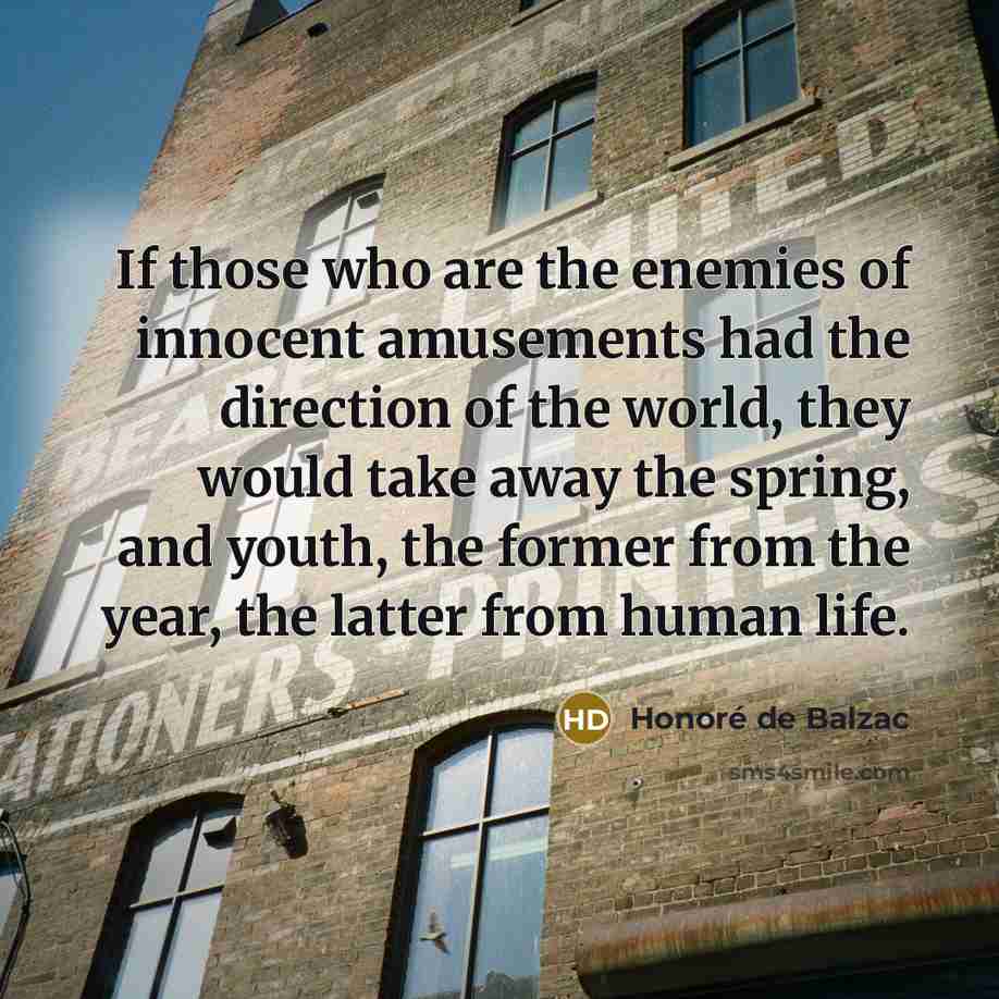“If those who are the enemies of innocent amusements had…” quote by Honore de Balzac
