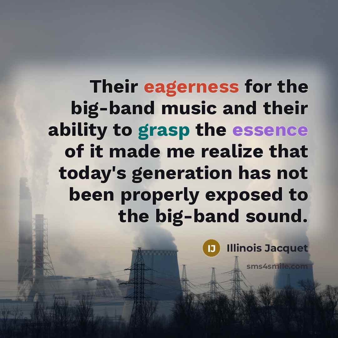 “Their eagerness for the big-band music and their ability to…” quote by Illinois Jacquet