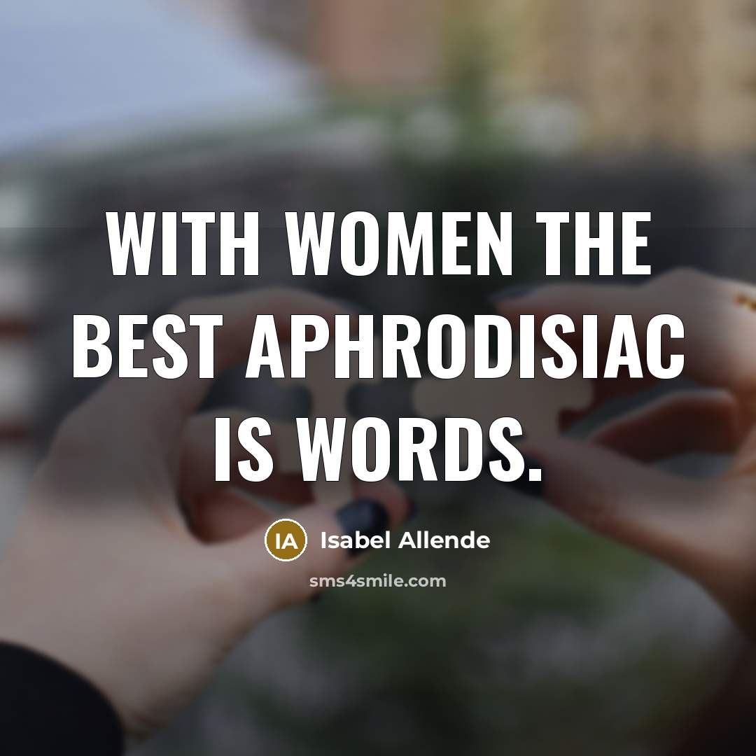 “With women the best aphrodisiac is words.…” quote by Isabel Allende