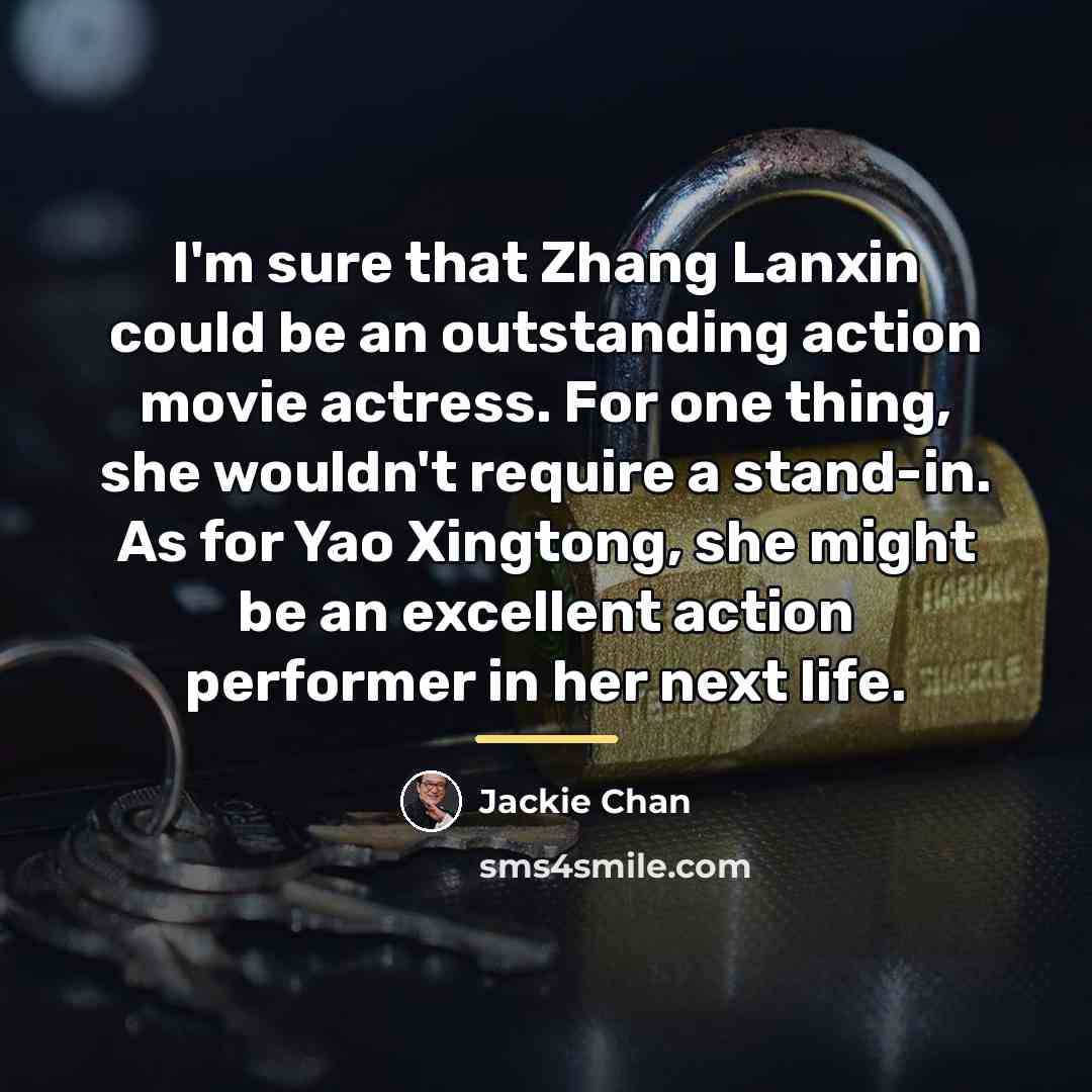 “I'm sure that Zhang Lanxin could be an outstanding action…” quote by Jackie Chan