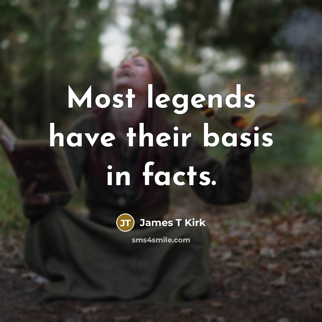 “Most legends have their basis in facts.…” quote by James T Kirk