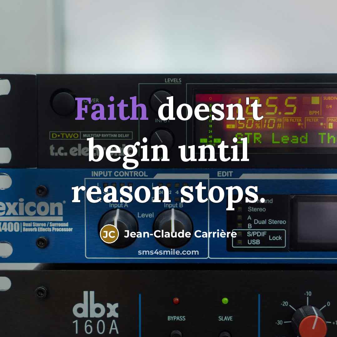 “Faith doesn't begin until reason stops.…” quote by Jean-Claude Carriere