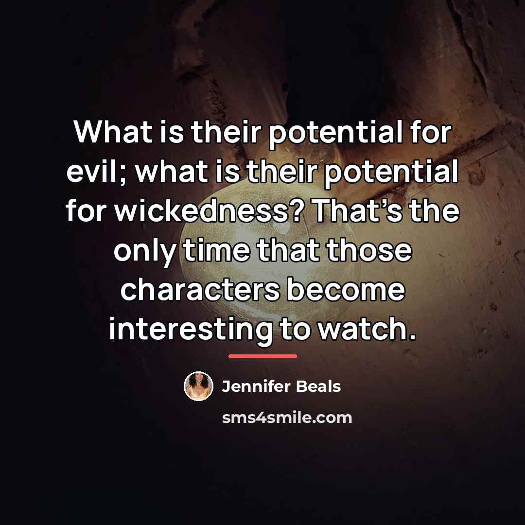 “What is their potential for evil; what is their potential…” quote by Jennifer Beals