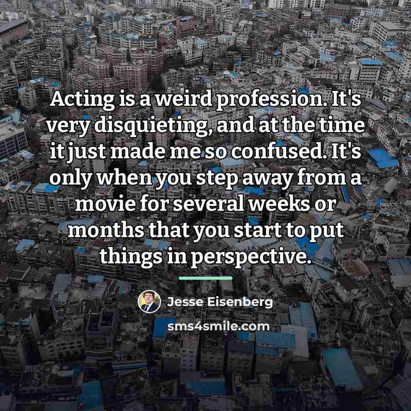 “Acting is a weird profession. It's very disquieting, and at…” quote by Jesse Eisenberg