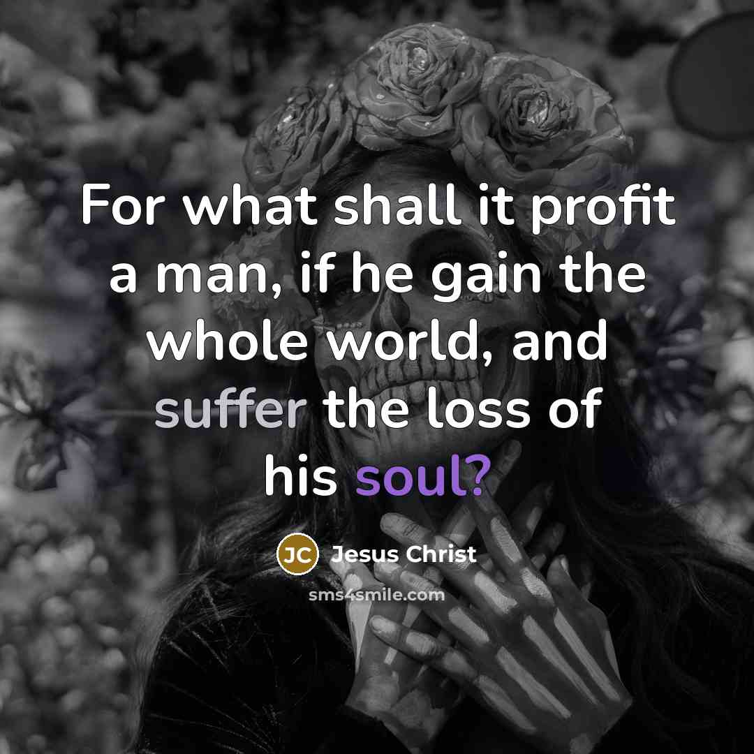 “For what shall it profit a man, if he gain…” quote by Jesus Christ