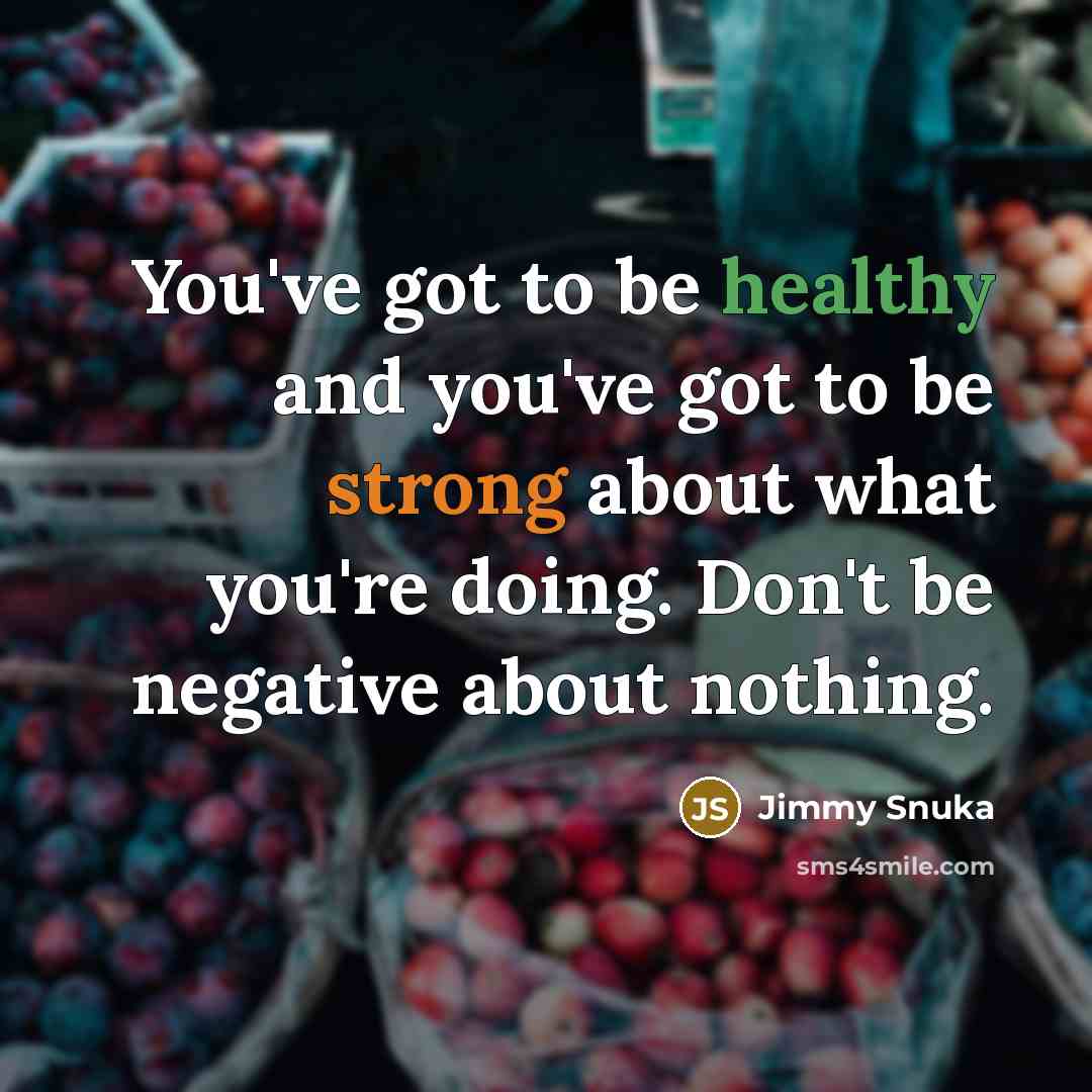 “You've got to be healthy and you've got to be…” quote by Jimmy Snuka