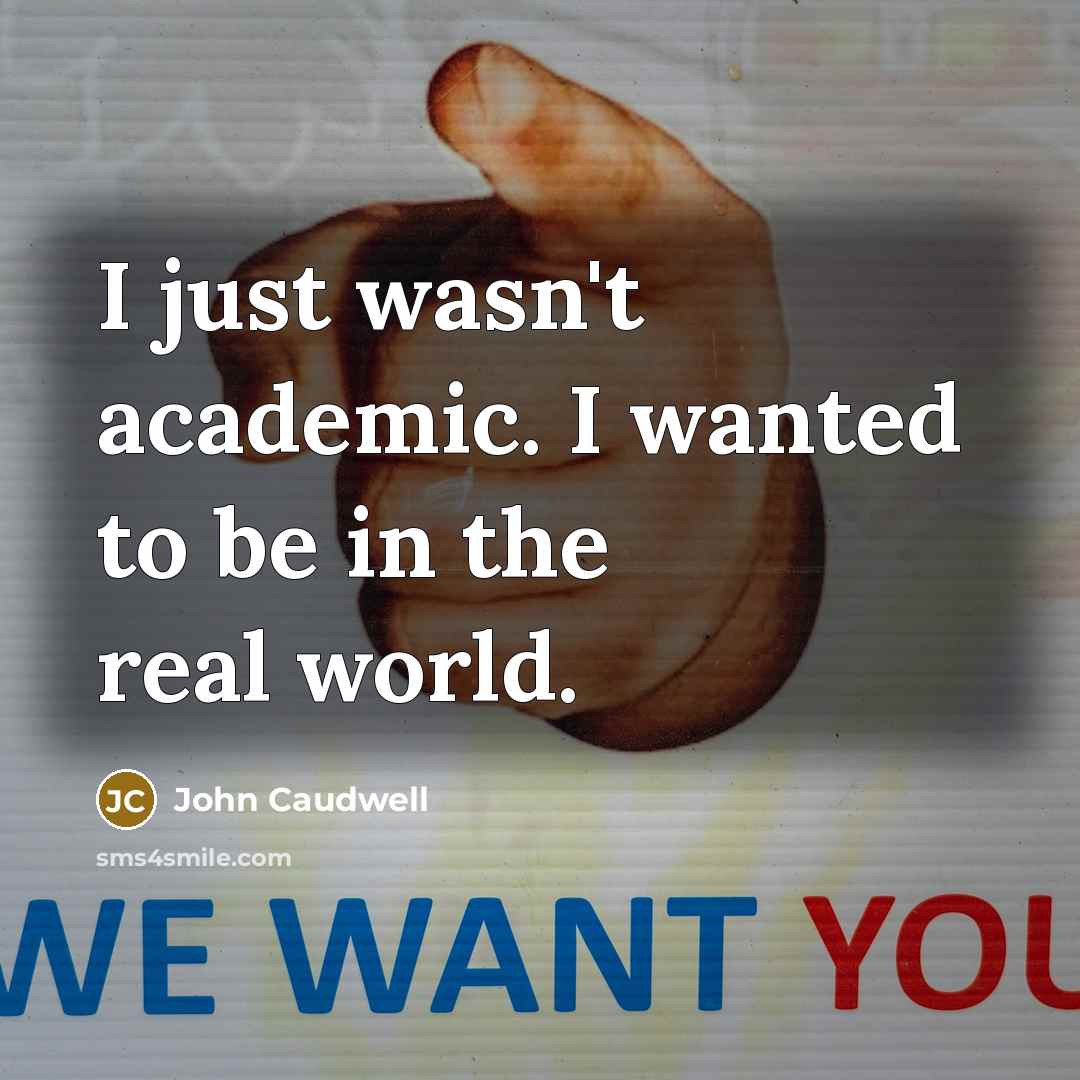 “I just wasn't academic. I wanted to be in the…” quote by John Caudwell