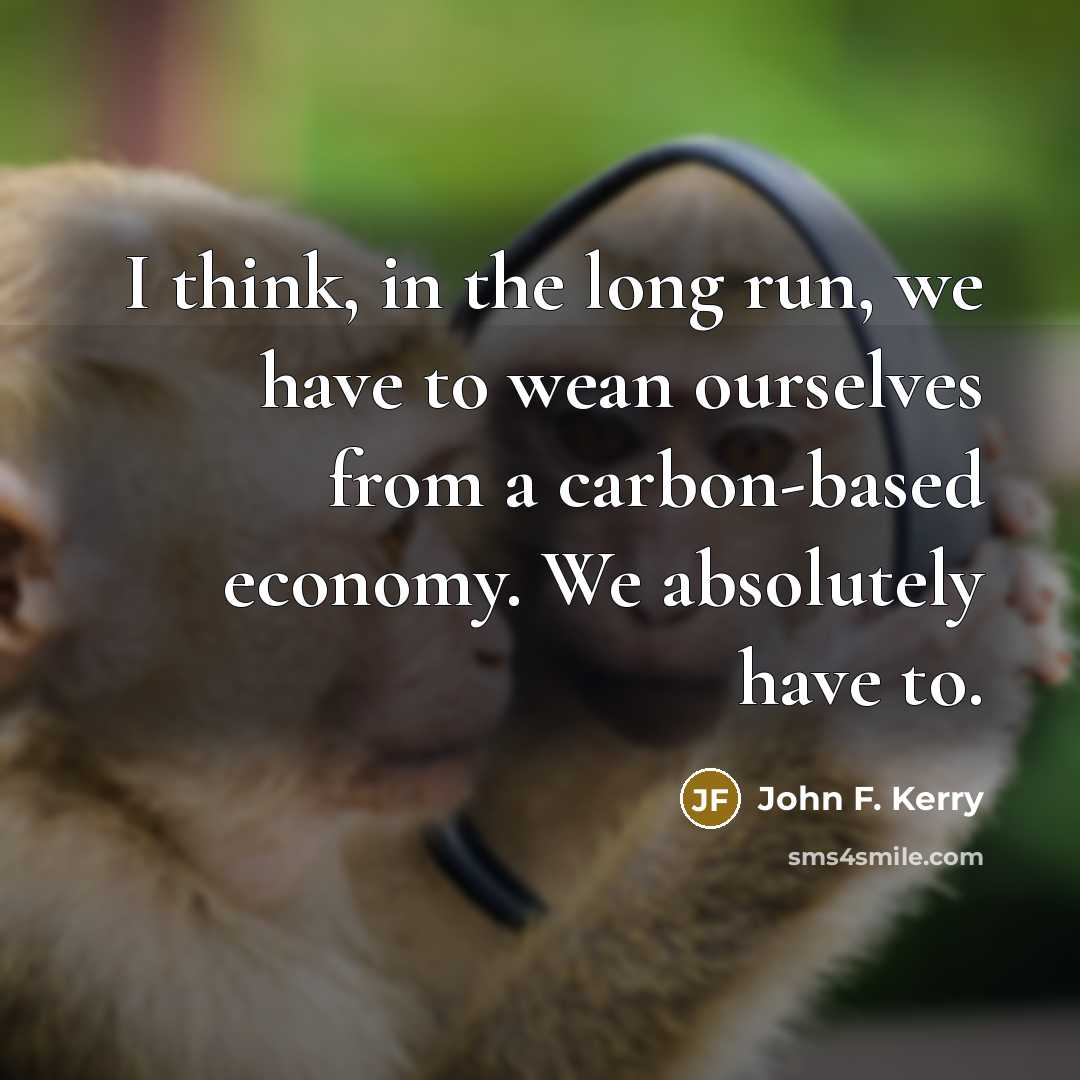 “I think, in the long run, we have to wean…” quote by John F. Kerry