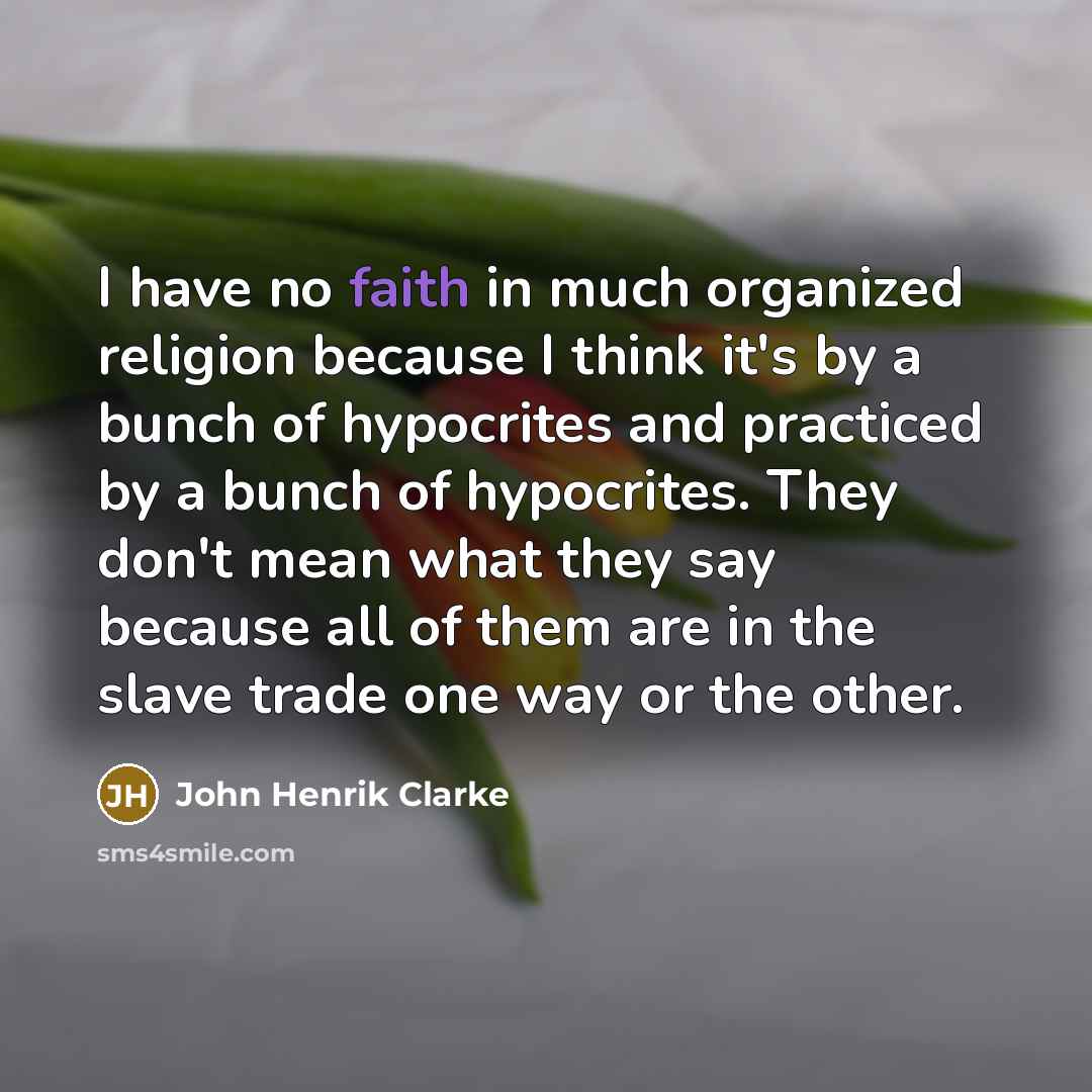 “I have no faith in much organized religion because I…” quote by John Henrik Clarke