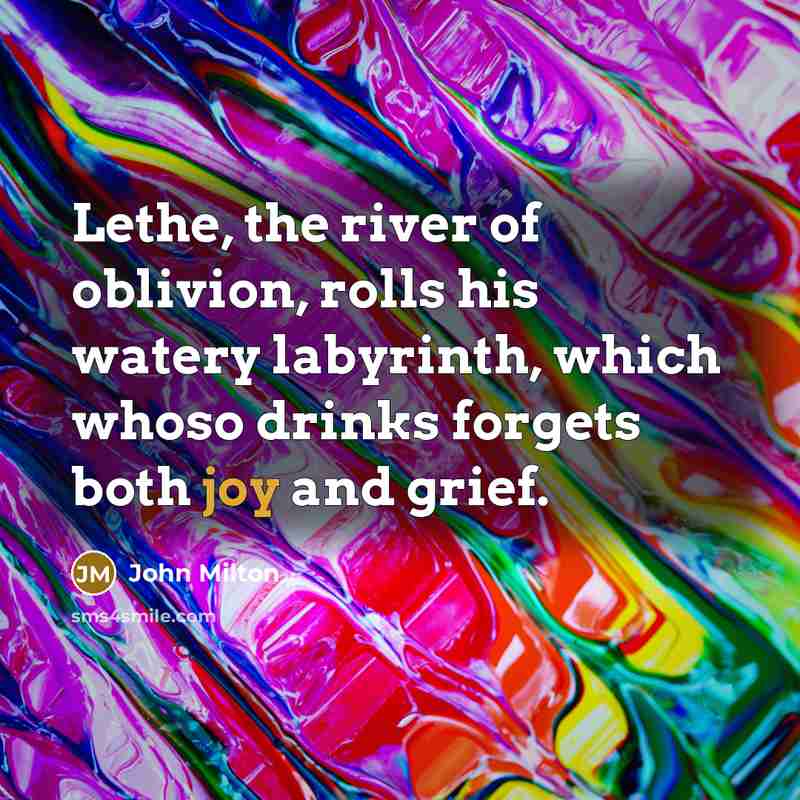 “Lethe, the river of oblivion, rolls his watery labyrinth, which…” quote by John Milton