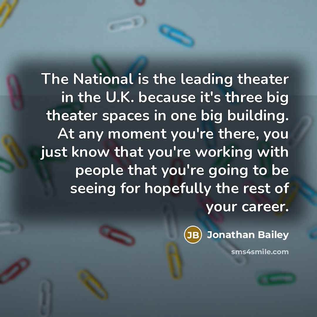 “The National is the leading theater in the U.K. because…” quote by Jonathan Bailey