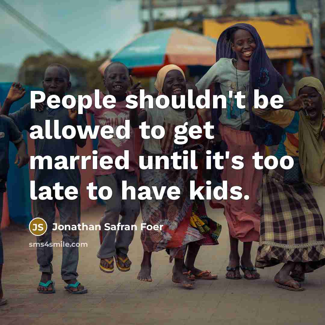 “People shouldn't be allowed to get married until it's too…” quote by Jonathan Safran Foer