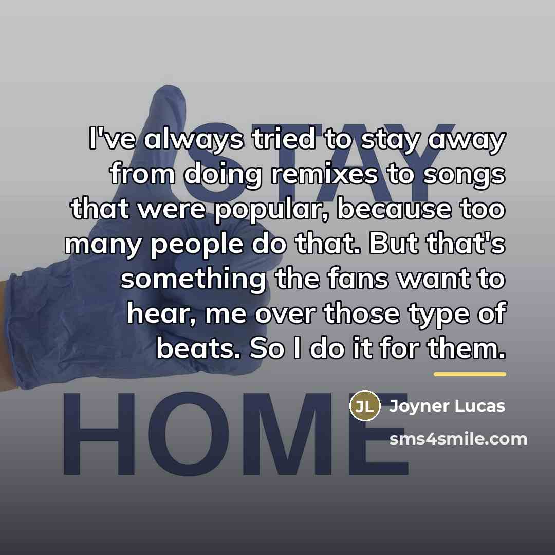 “I've always tried to stay away from doing remixes to…” quote by Joyner Lucas
