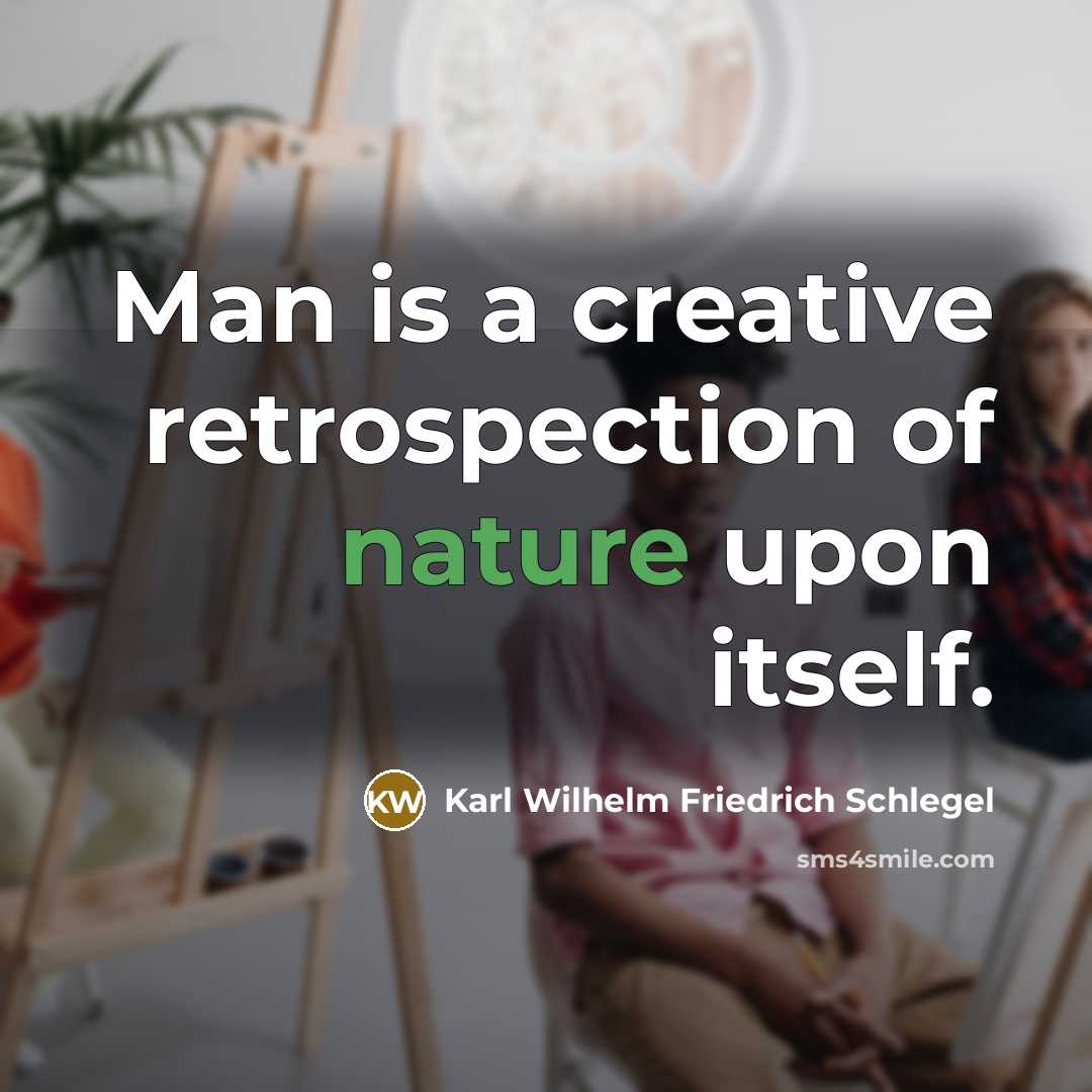 “Man is a creative retrospection of nature upon itself.…” quote by Karl Wilhelm Friedrich Schlegel