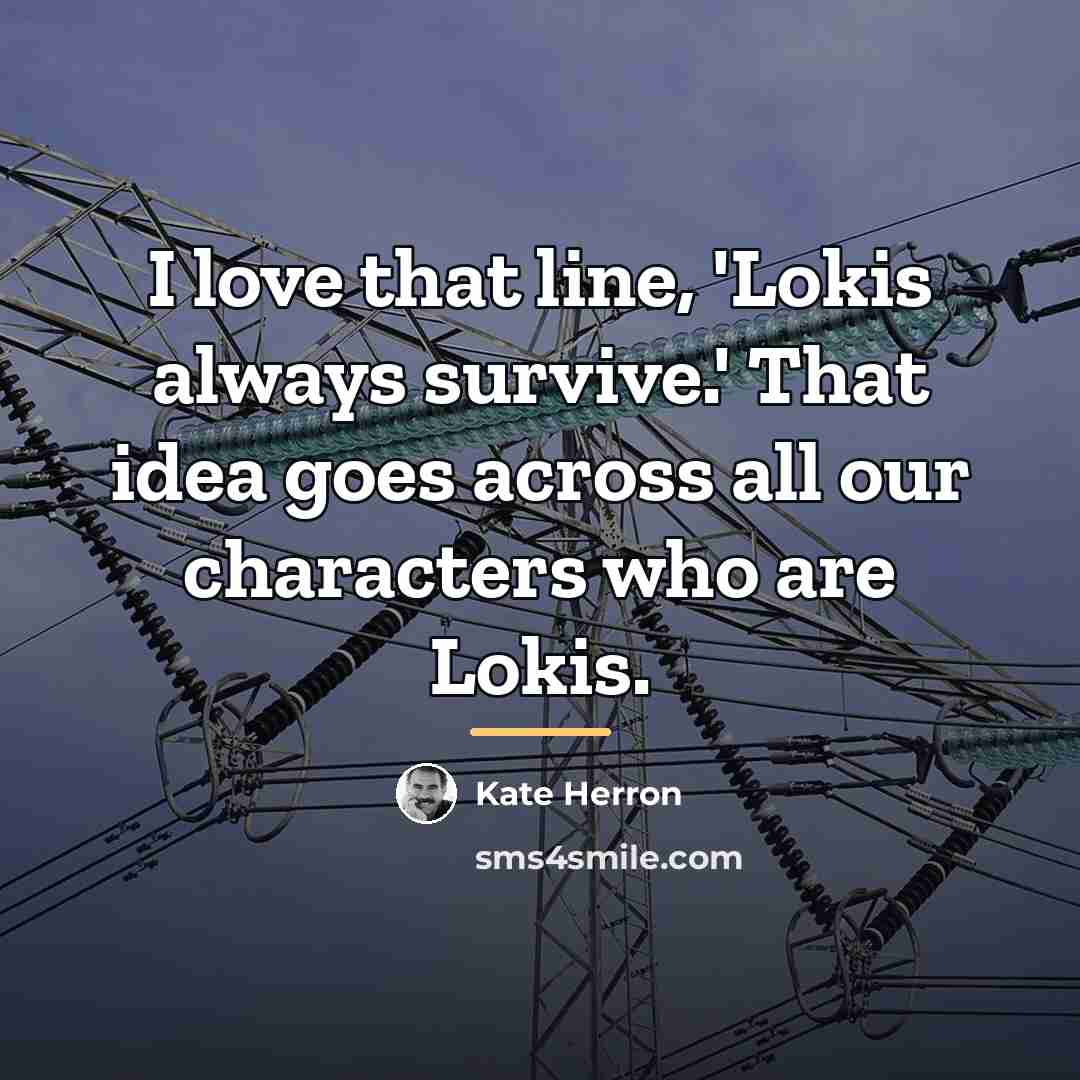 “I love that line, 'Lokis always survive.' That idea goes…” quote by Kate Herron