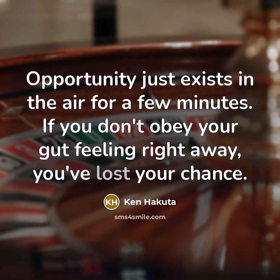 “Opportunity just exists in the air for a few minutes.…” quote by Ken Hakuta
