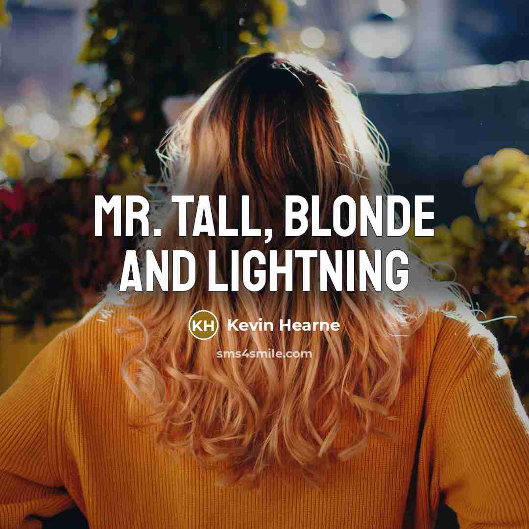 “Mr. Tall, Blonde and Lightning…” quote by Kevin Hearne