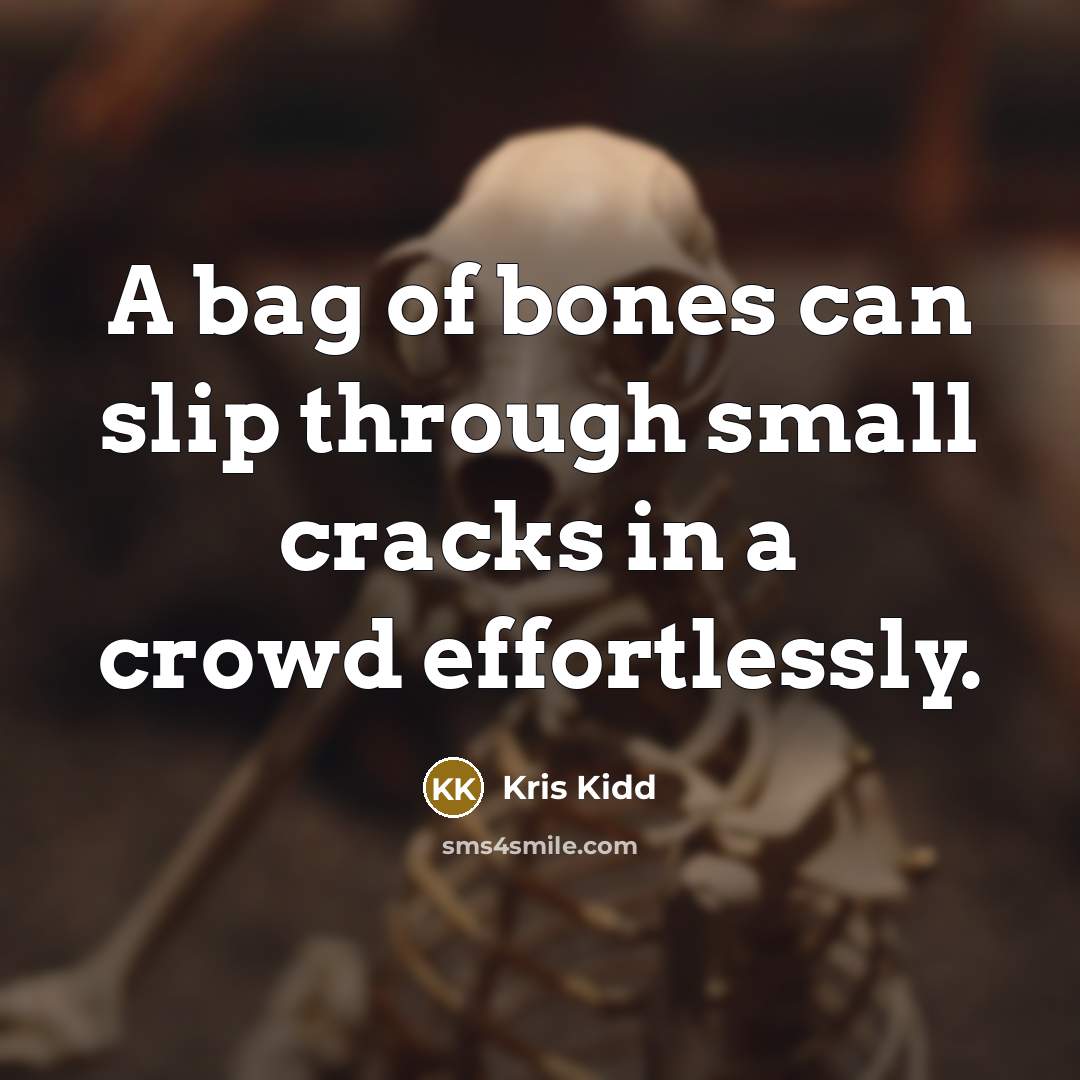 “A bag of bones can slip through small cracks in…” quote by Kris Kidd