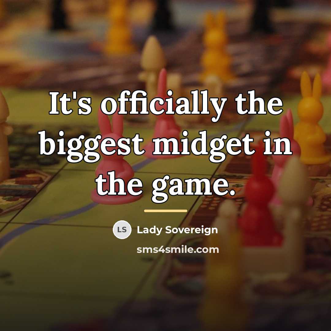 “It's officially the biggest midget in the game.…” quote by Lady Sovereign