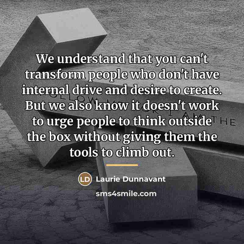 “We understand that you can't transform people who don't have…” quote by Laurie Dunnavant