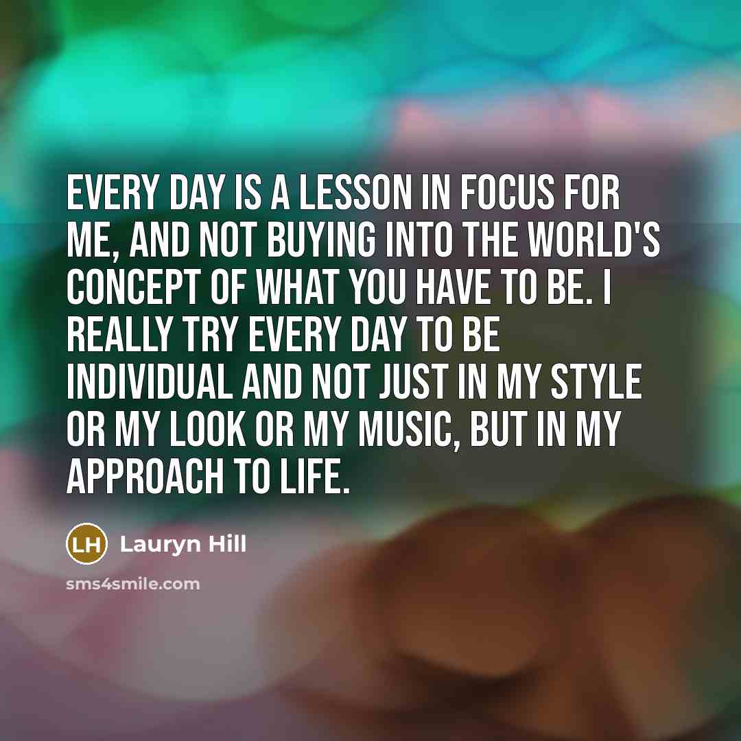 “Every day is a lesson in focus for me, and…” quote by Lauryn Hill