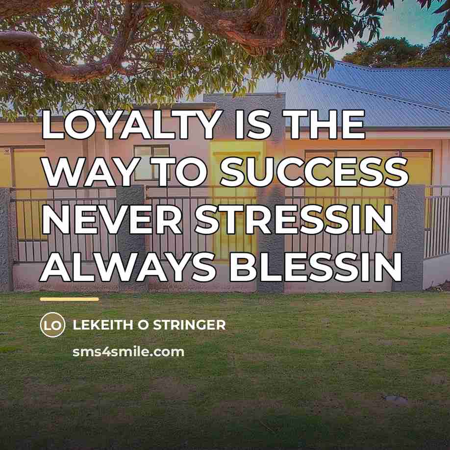 “LOYALTY IS THE WAY TO SUCCESS NEVER STRESSIN ALWAYS BLESSIN…” quote by Lekeith O Stringer