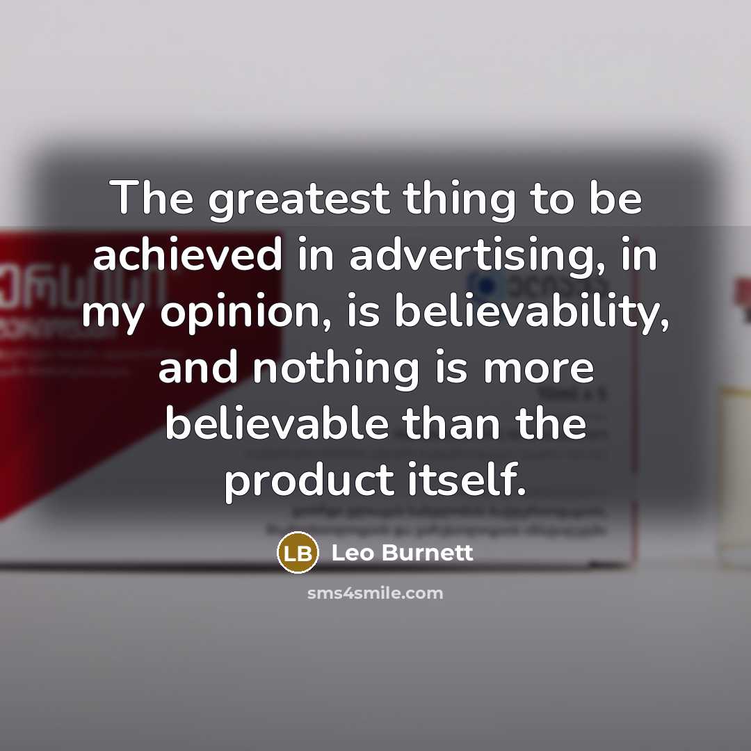 “The greatest thing to be achieved in advertising, in my…” quote by Leo Burnett