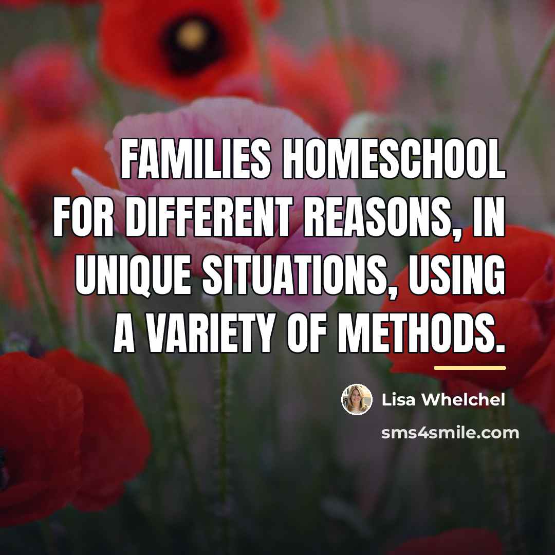 “Families homeschool for different reasons, in unique situations, using a…” quote by Lisa Whelchel