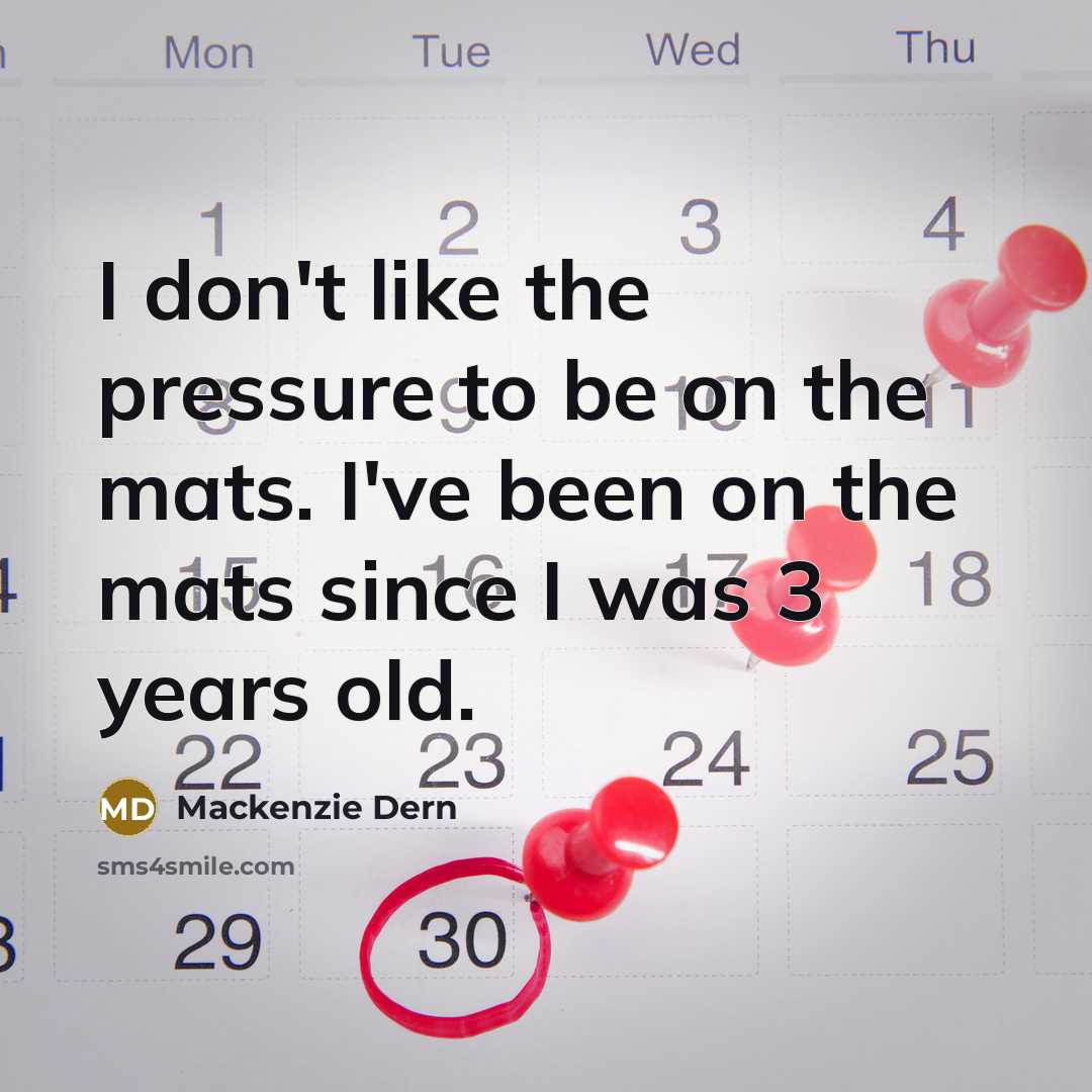 “I don't like the pressure to be on the mats.…” quote by Mackenzie Dern