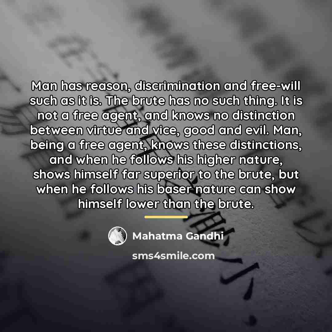 “Man has reason, discrimination and free-will such as it is.…” quote by Mahatma Gandhi