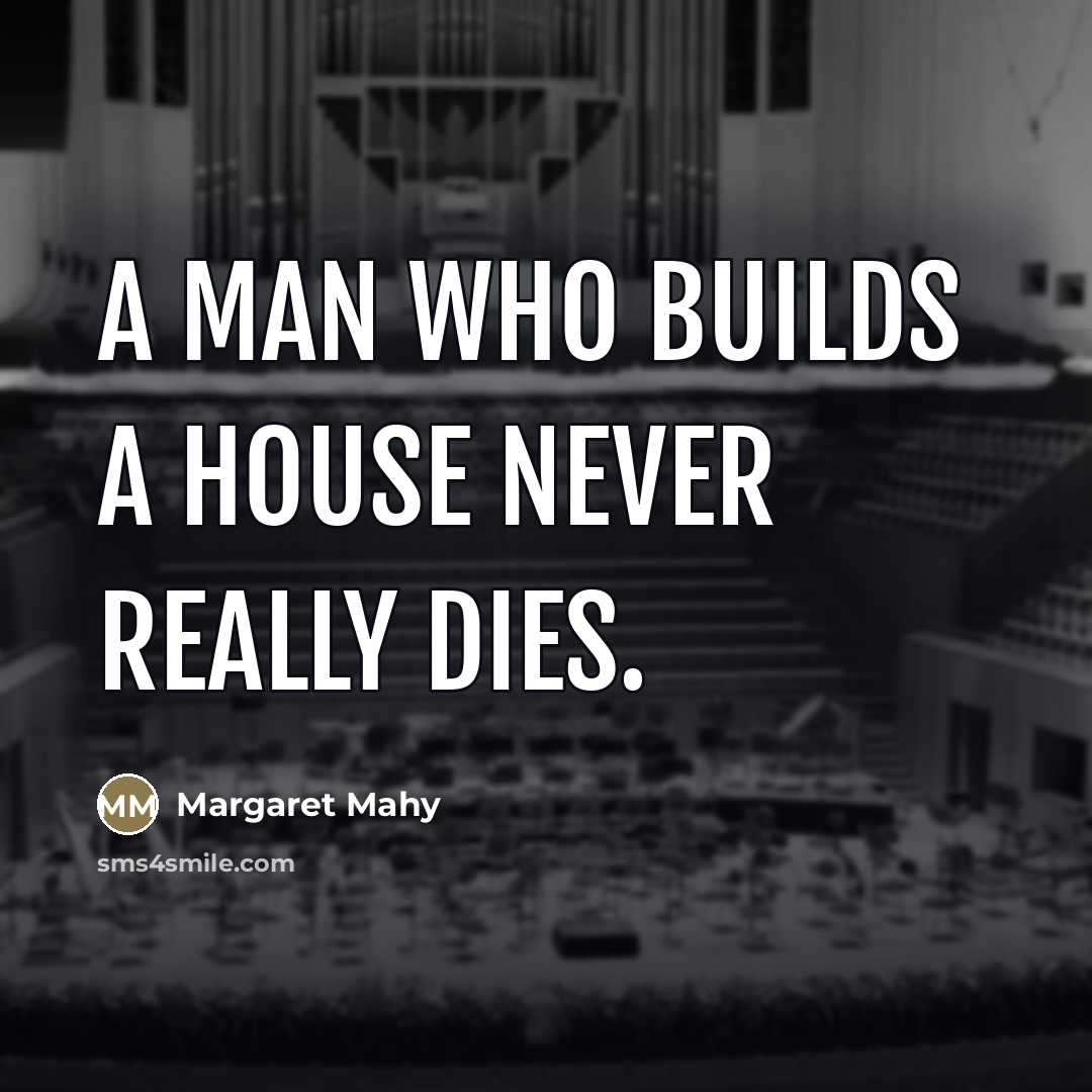 “a man who builds a house never really dies.…” quote by Margaret Mahy