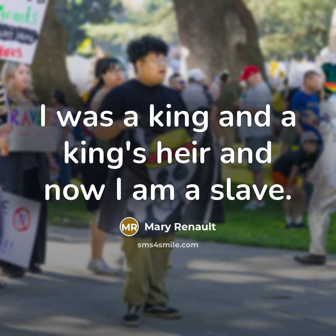 “I was a king and a king's heir and now…” quote by Mary Renault