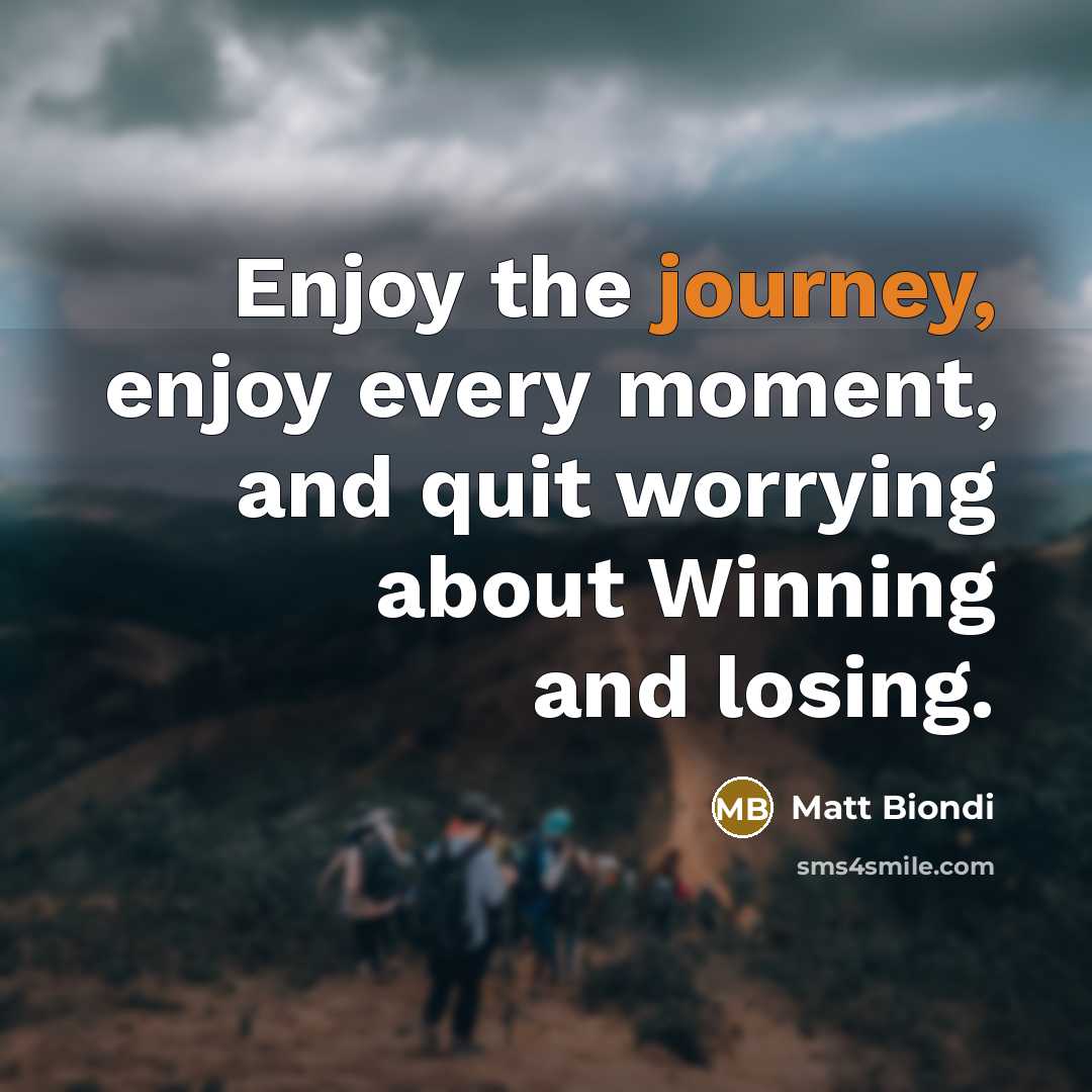 “Enjoy the journey, enjoy every moment, and quit worrying about…” quote by Matt Biondi