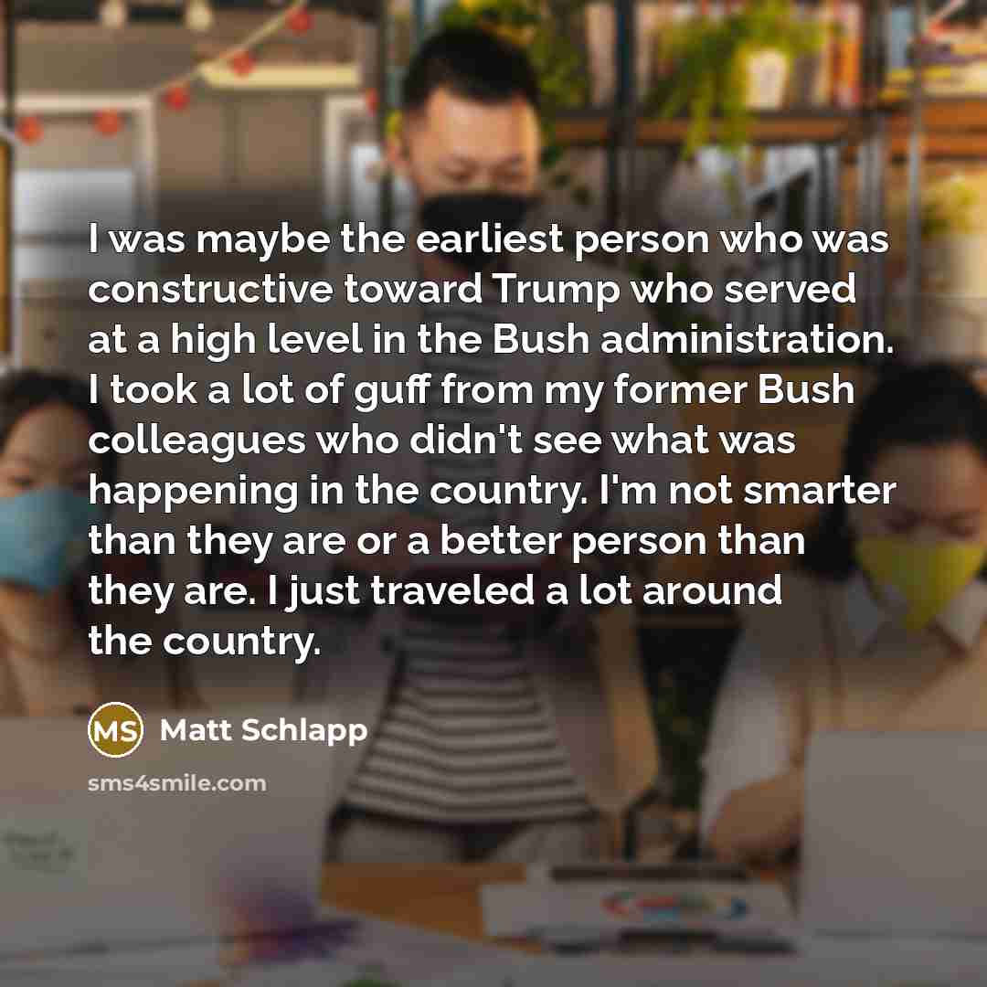 “I was maybe the earliest person who was constructive toward…” quote by Matt Schlapp