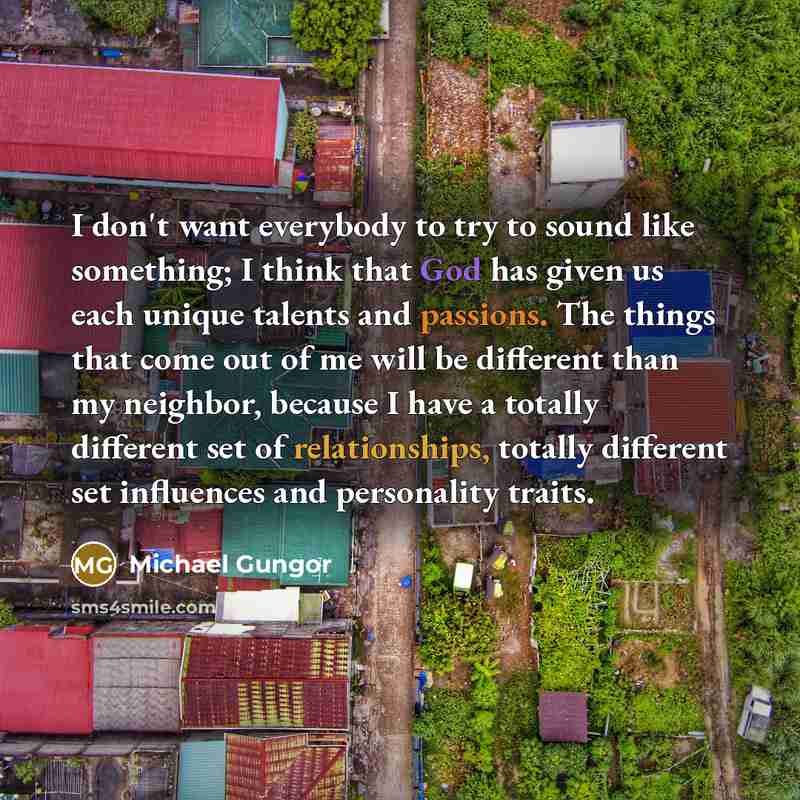 “I don't want everybody to try to sound like something;…” quote by Michael Gungor