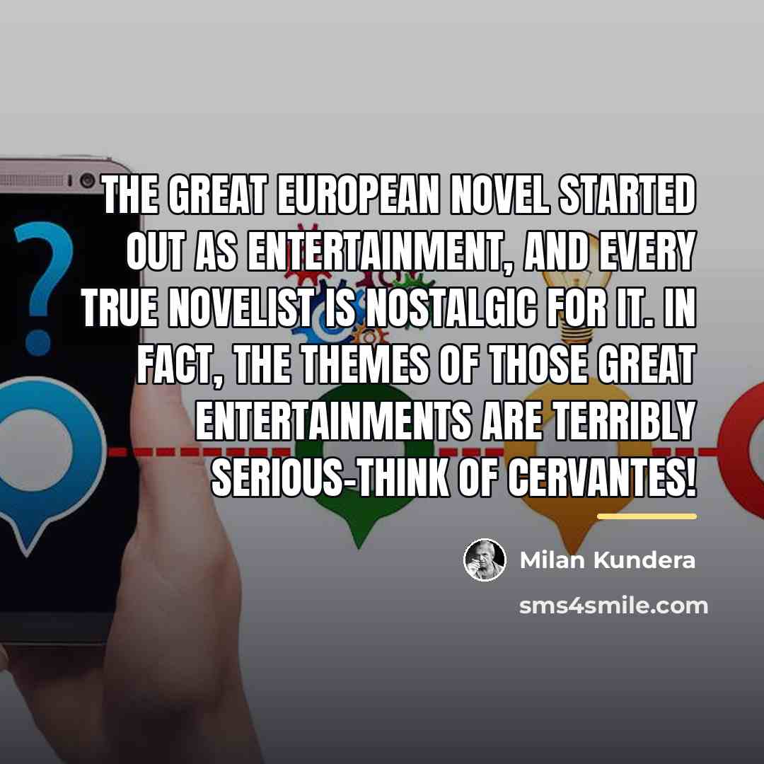 “The great European novel started out as entertainment, and every…” quote by Milan Kundera