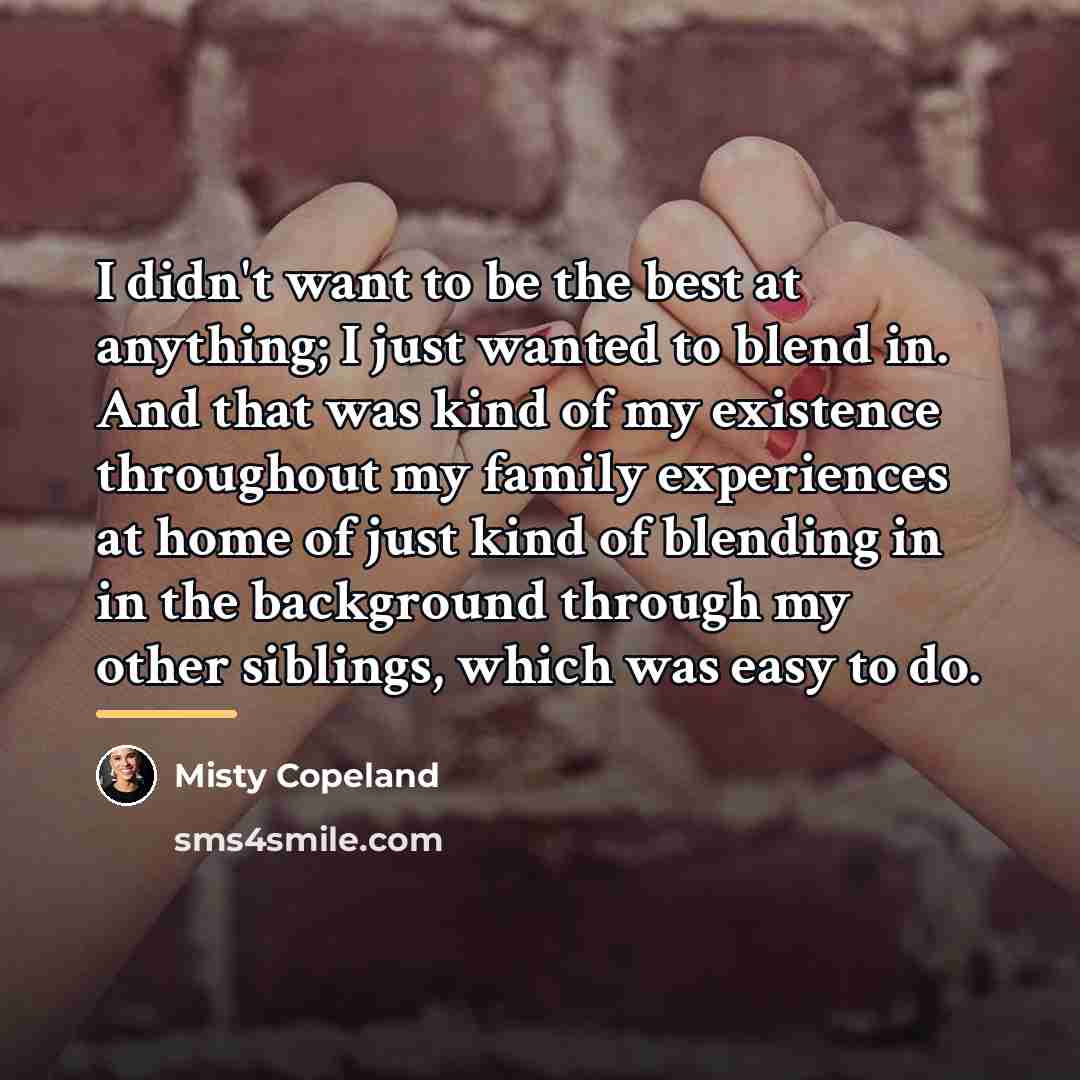 “I didn't want to be the best at anything; I…” quote by Misty Copeland