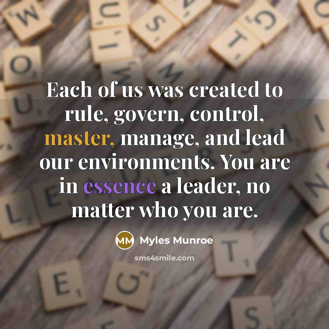 “Each of us was created to rule, govern, control, master,…” quote by Myles Munroe