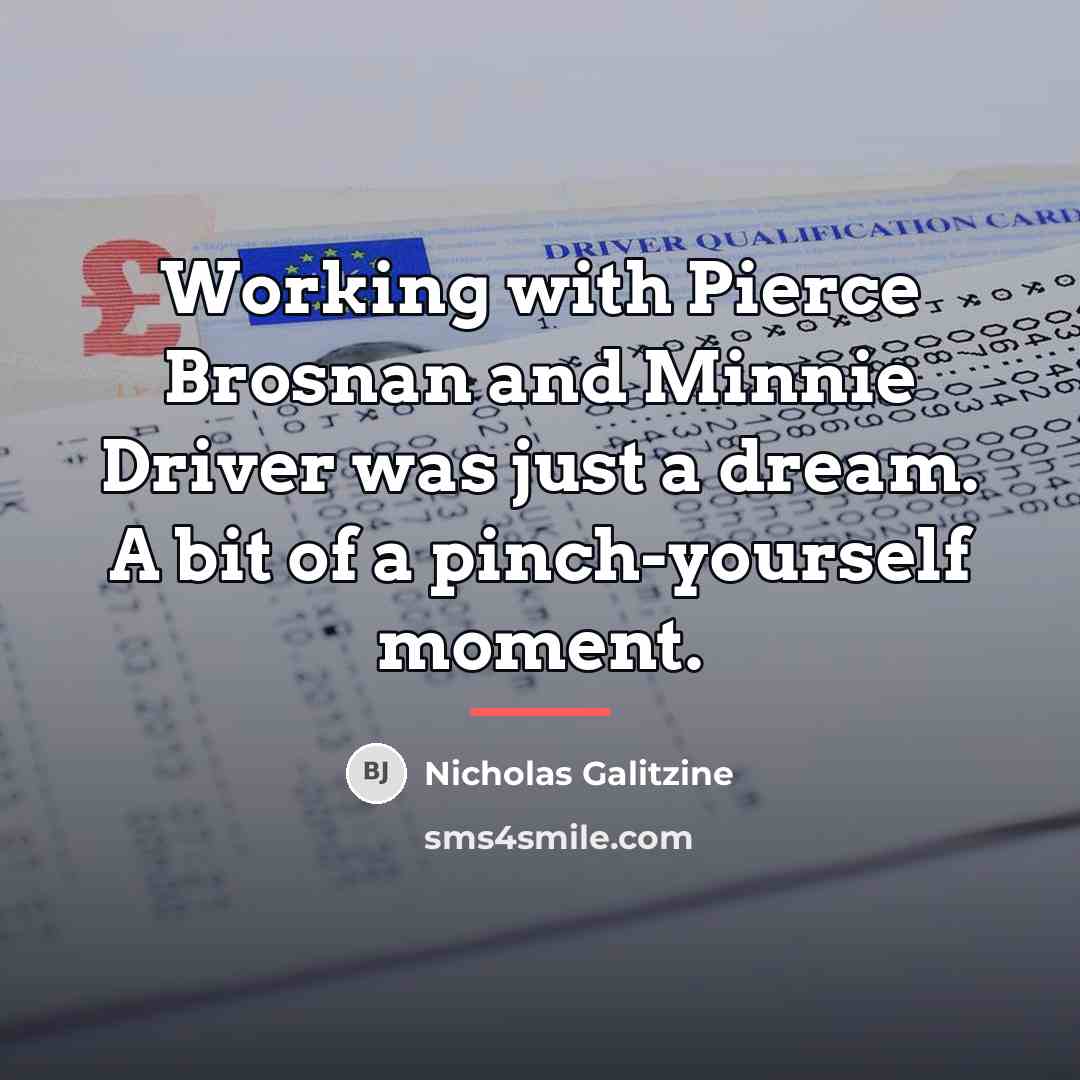“Working with Pierce Brosnan and Minnie Driver was just a…” quote by Nicholas Galitzine